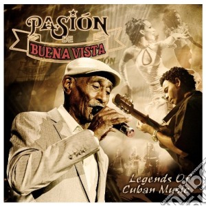Pasion De Buena Vista - Legends Of Cuban Music cd musicale di Artisti Vari