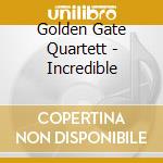 Golden Gate Quartett - Incredible cd musicale di Golden Gate Quartett