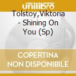 Tolstoy,Viktoria - Shining On You (Sp) cd