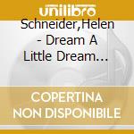 Schneider,Helen - Dream A Little Dream (Sp) cd musicale di Schneider,Helen