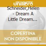 Schneider,Helen - Dream A Little Dream (Sp) cd
