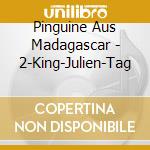 Pinguine Aus Madagascar - 2-King-Julien-Tag cd
