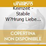 Keimzeit - Stabile W?Hrung Liebe (Version 2010) cd musicale di Keimzeit