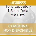 Tony Esposito - I Suoni Della Mia Citta' cd musicale di Tony Esposito