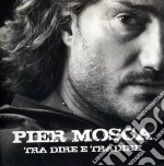 Piero Mosca - Tra Dire E Tradire cd