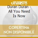 Duran Duran - All You Need Is Now cd