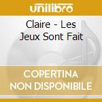 Claire - Les Jeux Sont Fait cd musicale di CLAIRE