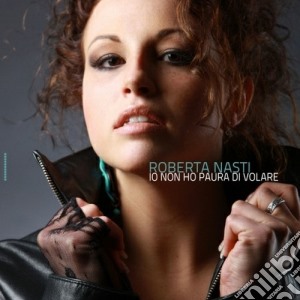 Roberta Nasti - Io Non Ho Paura Di Volare cd musicale di Roberto Nasti