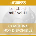 Le fiabe di milu' vol.11 cd