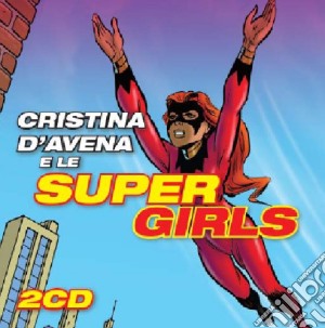 Cristina D'Avena E Le Super Girls (2 Cd) cd musicale di Cristina D'avena