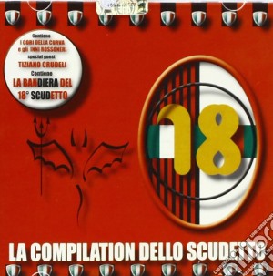 18 La Compilation Dello Scudetto / Various cd musicale di Artisti Vari