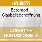 Betontod - Glaubeliebehoffnung cd