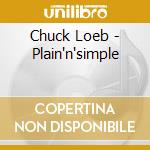 Chuck Loeb - Plain'n'simple cd musicale di Chuck Loeb