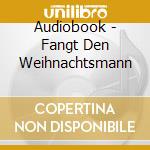 Audiobook - Fangt Den Weihnachtsmann cd musicale di Audiobook