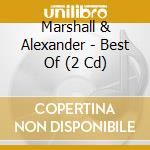 Marshall & Alexander - Best Of (2 Cd) cd musicale di Marshall & Alexander