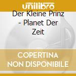 Der Kleine Prinz - Planet Der Zeit cd