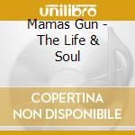 Mamas Gun - The Life & Soul cd musicale di Gun Mamas