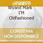 Wyand Mark - I'M Oldfashioned
