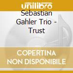 Sebastian Gahler Trio - Trust cd musicale di Sebastian Gahler Trio