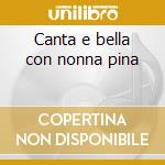 Canta e bella con nonna pina cd