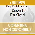 Big Bobby Car - Diebe In Big City 4 cd
