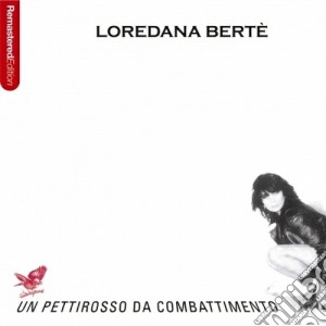 Loredana Berte' - Un Pettirosso Da Combattimento cd musicale di Loredana Berte