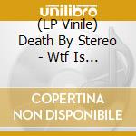 (LP Vinile) Death By Stereo - Wtf Is Going On Around Here? (7