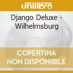 Django Deluxe - Wilhelmsburg cd musicale di Django Deluxe