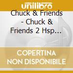 Chuck & Friends - Chuck & Friends 2 Hsp Z T cd