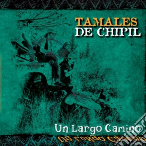 Tamales De Chipill - Un Largo Camino cd musicale di Tamales De chipill