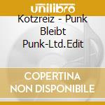 Kotzreiz - Punk Bleibt Punk-Ltd.Edit cd