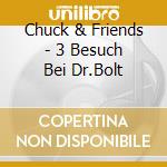 Chuck & Friends - 3 Besuch Bei Dr.Bolt cd