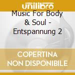 Music For Body & Soul - Entspannung 2 cd