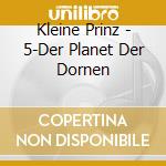 Kleine Prinz - 5-Der Planet Der Dornen cd