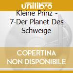 Kleine Prinz - 7-Der Planet Des Schweige cd musicale di Kleine Prinz