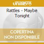 Rattles - Maybe Tonight cd musicale di Rattles