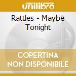 Rattles - Maybe Tonight cd