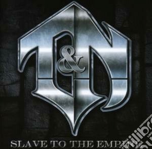 T&n - Slave To The Empire cd musicale di T&n