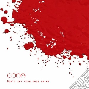Coma - Don't Set Your Dogs cd musicale di Coma