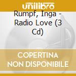 Rumpf, Inga - Radio Love (3 Cd) cd musicale di Rumpf, Inga
