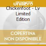 Chickenfoot - Lv Limited Edition cd musicale di Chickenfoot