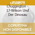Chuggington - 17-Wilson Und Der Dinosau cd