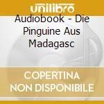 Audiobook - Die Pinguine Aus Madagasc cd musicale di Audiobook