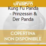 Kung Fu Panda - (2)Prinzessin & Der Panda cd musicale di Kung Fu Panda