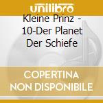 Kleine Prinz - 10-Der Planet Der Schiefe cd musicale di Kleine Prinz