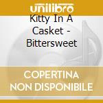 Kitty In A Casket - Bittersweet cd