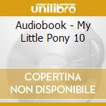 Audiobook - My Little Pony 10 cd musicale di Audiobook