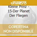 Kleine Prinz - 15-Der Planet Der Fliegen cd musicale di Kleine Prinz