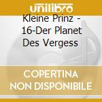Kleine Prinz - 16-Der Planet Des Vergess cd