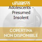 Adolescents - Presumed Insolent cd musicale di Adolescents